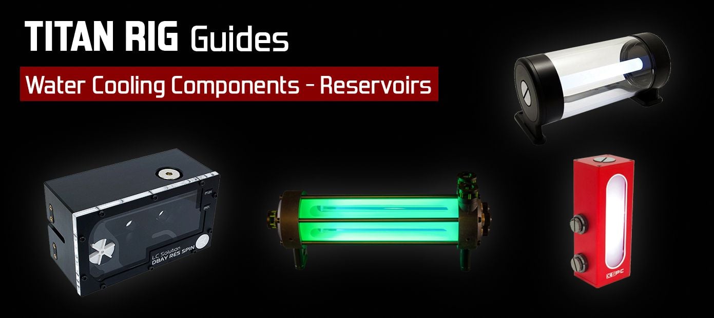 PC water cooling reservoirs - what you need to know.