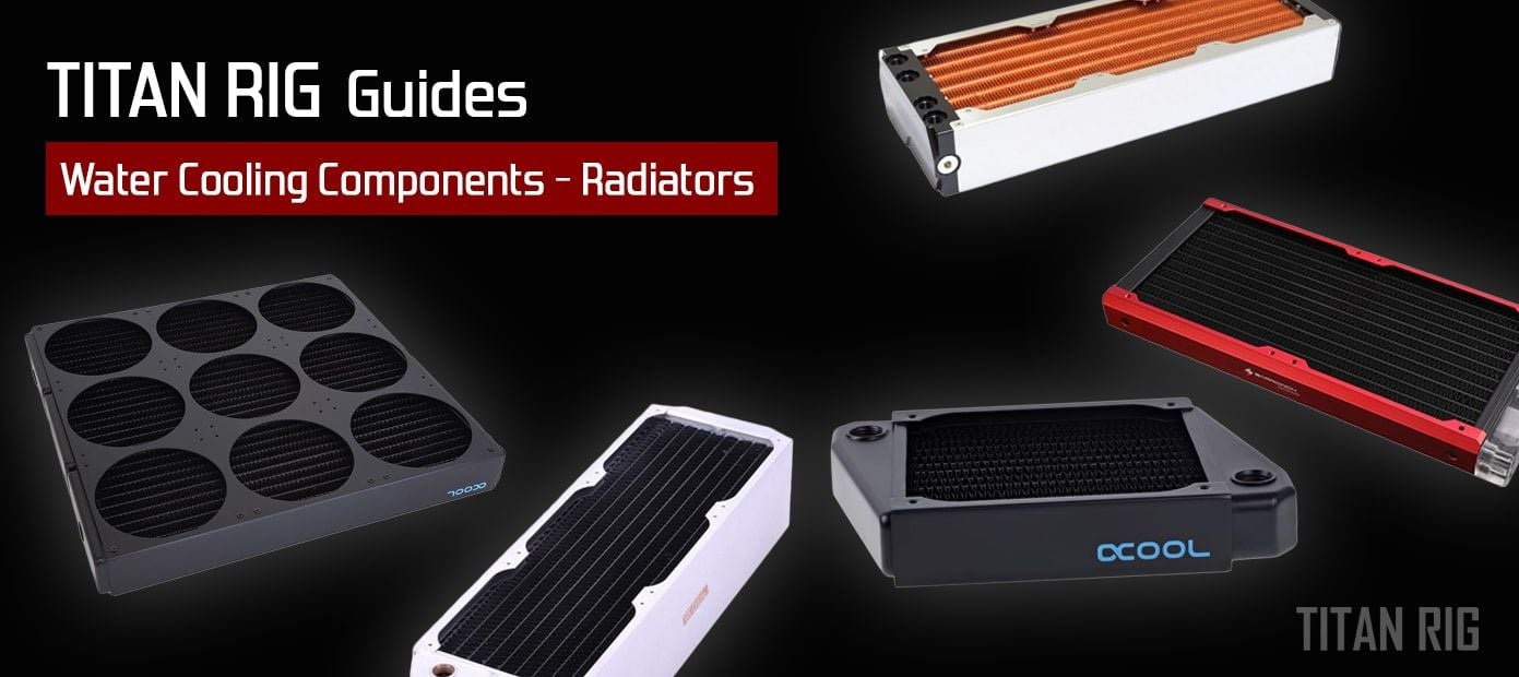PC water cooling radiators - what you need to know.