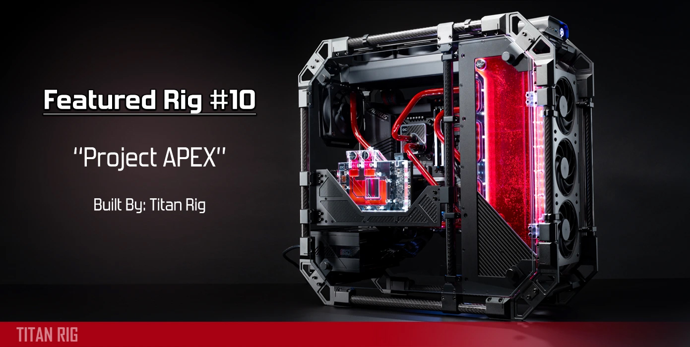 Featured Rig #10 - Project APEX